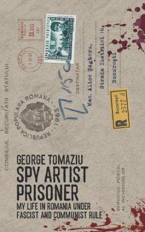 Spy Artist Prisoner: My Life in Romania under Fascist and Communist Rule - George Tomaziu [KSIĄŻKA]