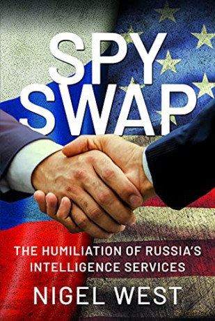 SPY SWAP: The Humiliation of Putin's Intelligence Services: The Humiliation of Putin's Intelligence Services - Nigel West [KSIĄŻKA]
