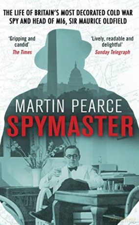 Spymaster: The Life of Britain's Most Decorated Cold War Spy and Head of MI6, Sir Maurice Oldfield - Martin Pearce [KSIĄŻKA]