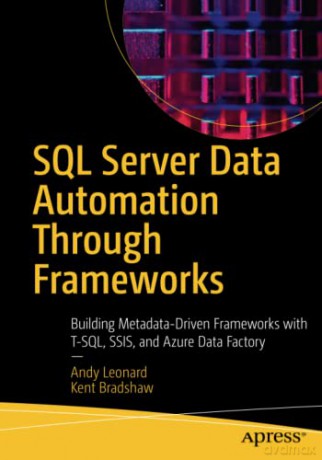 SQL Server Data Automation Through Frameworks: Building Metadata-Driven Frameworks with T-SQL, SSIS, and Azure Data Factory - Andy Leonard [KOMIKS]