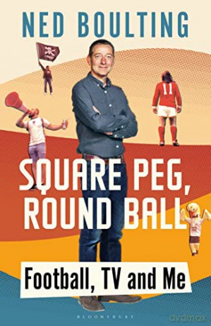 Square Peg, Round Ball: Football, TV and Me - Ned Boulting [KSIĄŻKA]