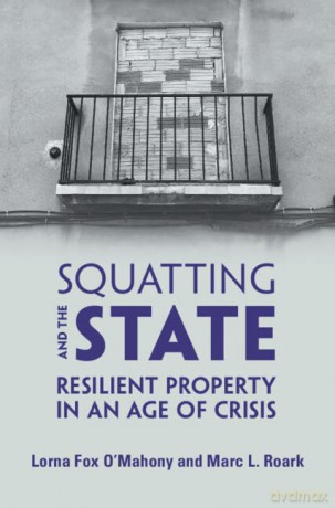 Squatting and the State: Resilient Property in an Age of Crisis - Lorna Fox O'Mahony [KSIĄŻKA]