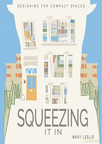 Squeezing It In: Designing for Compact Spaces - Mary Leslie [KSIĄŻKA]