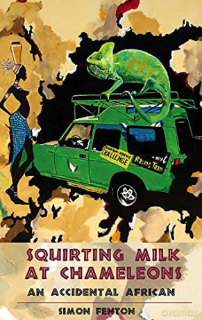 Squirting Milk at Chameleons: An Accidental African (Accidental African 1) - Simon Fenton [KSIĄŻKA]