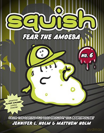 Squish #6: Fear the Amoeba - Jennifer L. Holm And Matt Holm [KSIĄŻKA]