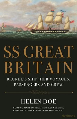 SS Great Britain: Brunel's Ship, Her Voyages, Passengers and Crew - Helen Doe [KSIĄŻKA]