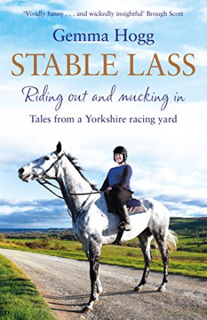 Stable Lass: Riding Out and Mucking In - Tales from a Yorkshire Racing Yard - Gemma Hogg [KSIĄŻKA]