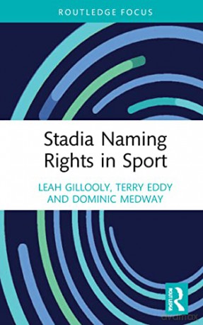 Stadia Naming Rights in Sport (Sport Business Insights) - Leah Gillooly [KSIĄŻKA]
