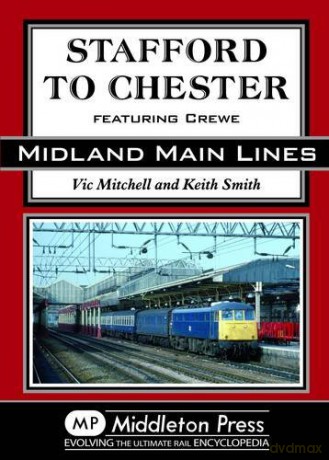 Stafford to Chester: Featuring Crewe (Midland Main Line) - Prof. Keith Smith [KSIĄŻKA]