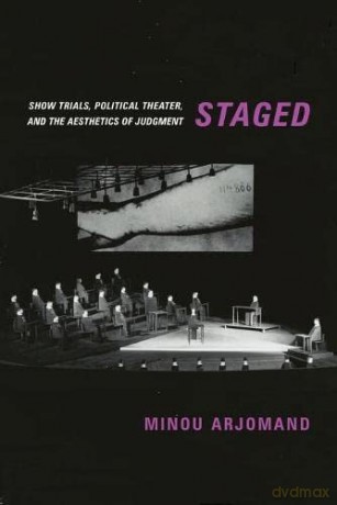 Staged: Show Trials, Political Theater, and the Aesthetics of Judgment - Minou Arjomand [KSIĄŻKA]