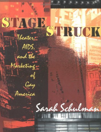 Stagestruck: Theater, AIDS, and the Marketing of Gay America - Sarah Schulman [KSIĄŻKA]