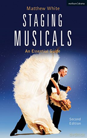 Staging Musicals: An Essential Guide - Matthew White [KSIĄŻKA]