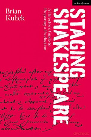 Staging Shakespeare: A Director's Guide to Preparing a Production - Brian Kulick [KSIĄŻKA]