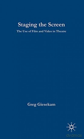 Staging the Screen: The Use of Film and Video in Theatre (Theatre and Performance Practices) - Greg Giesekam [KSIĄŻKA]