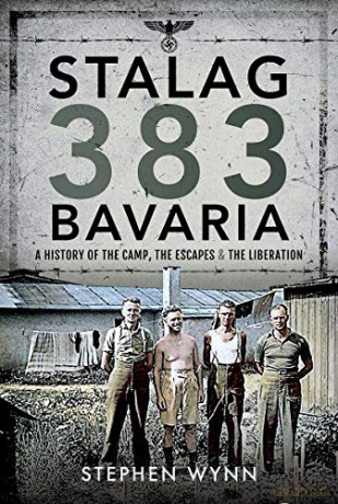 Stalag 383 Bavaria: A History of the Camp, the Escapes and the Liberation - Stephen Wynn [KSIĄŻKA]
