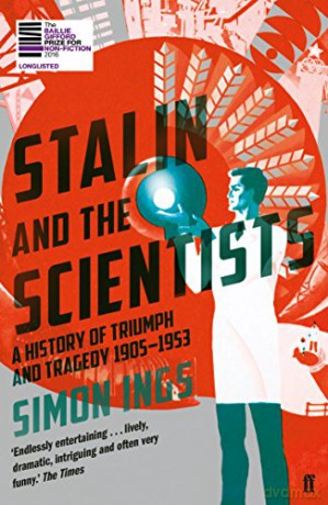 Stalin and the Scientists: A History of Triumph and Tragedy 1905-1953 - Simon Ings [KSIĄŻKA]