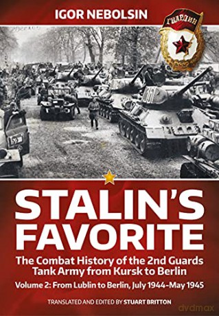 Stalin's Favorite: The Combat History of the 2nd Guards Tank Army from Kursk to Berlin Volume 2: From Lublin to Berlin July 1944-May 1945 - Igor Nebolsin [KSIĄŻKA]