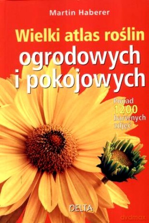 Wielki atlas roślin ogrodowych i pokojowych - Martin Haberer [KSIĄŻKA]