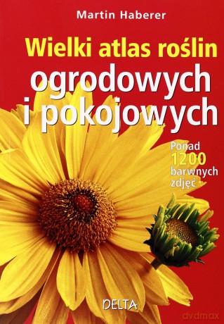 Wielki atlas roślin ogrodowych i pokojowych - Martin Haberer [KSIĄŻKA]