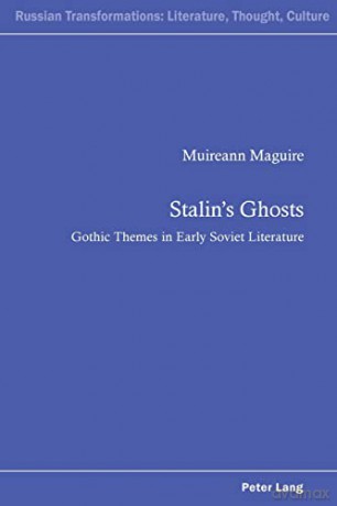 Stalin's Ghosts; Gothic Themes in Early Soviet Literature (4) (Russian Transformations: Literature, Culture and Ideas) - Muireann Maguire [KSIĄŻKA]