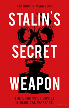 Stalin's Secret Weapon: The Origins of Soviet Biological Warfare - Anthony Rimmington [KSIĄŻKA]