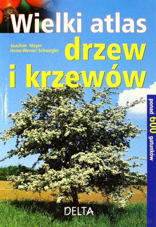 Wielki atlas drzew i krzewów - Joachim Mayer, Heinz-Werner Schwegler [KSIĄŻKA]