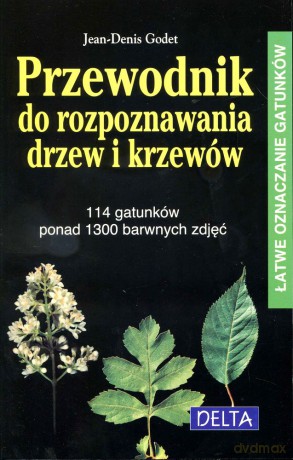 Przewodnik do rozpoznawania drzew i krzewów. 114 gatunków, ponad 1300 barwnych zdjęć - Jean-Denis Godet [KSIĄŻKA]