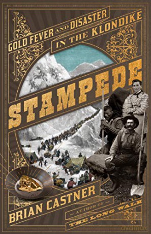 Stampede: Gold Fever and Human Disaster in the Klondike: Gold Fever and Disaster in the Klondike - Castner Brian [KSIĄŻKA]