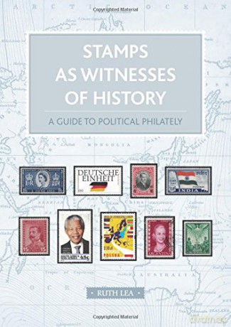 Stamps as Witnesses of History: A Guide to Political Philately - Ruth Lea [KSIĄŻKA]