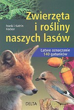 Zwierzęta i rośliny naszych lasów - Frank Hecker, Katrin Hecker [KSIĄŻKA]