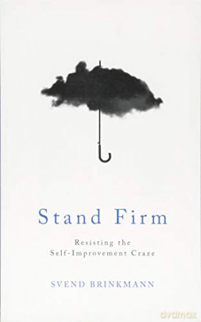Stand Firm: Resisting the Self-Improvement Craze - Svend Brinkmann [KSIĄŻKA]