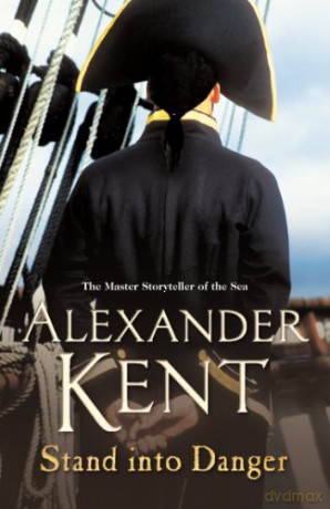 Stand Into Danger: (The Richard Bolitho adventures: 4): a gripping, action-packed adventure on the high seas from the master storyteller of the sea (Richard Bolitho, 4) - Alexander Kent [KSIĄŻKA]