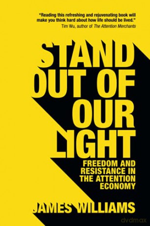 Stand Out of Our Light: Freedom and Resistance in the Attention Economy - James Williams [KSIĄŻKA]