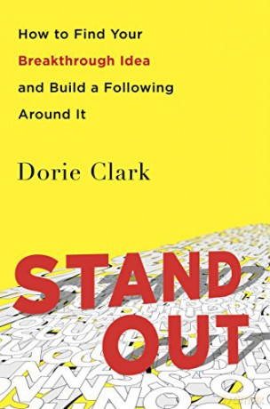 Stand Out: How to Find Your Breakthrough Idea and Build a Following Around It - Dorie Clark [KSIĄŻKA]