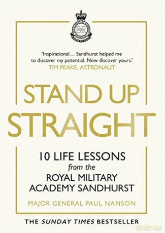 Stand Up Straight: 10 Life Lessons from the Royal Military Academy Sandhurst - Major General Paul Nanson [KSIĄŻKA]