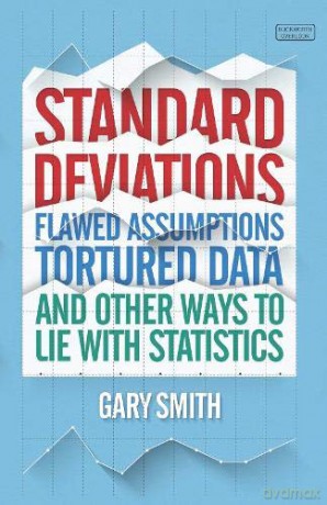 Standard Deviations: Flawed Assumptions, Tortured Data and Other Ways to Lie with Statistics - Gary Smith [KSIĄŻKA]