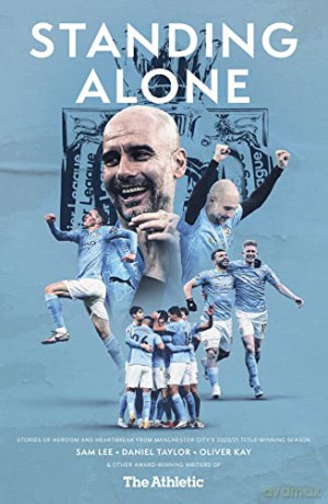 Standing Alone: Stories of Heroism and Heartbreak from Manchester City's 2020/21 Title-Winning Season - Sam Lee [KSIĄŻKA]