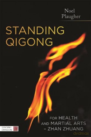 Standing Qigong for Health and Martial Arts - Zhan Zhuang - Noel Plaugher [KSIĄŻKA]