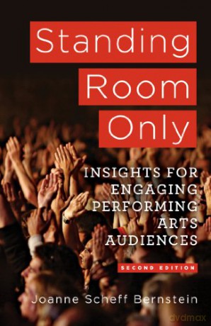 Standing Room Only: Marketing Insights for Engaging Performing Arts Audiences - J. Bernstein [KSIĄŻKA]