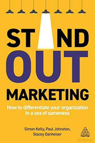 Stand-out Marketing: How to Differentiate Your Organization in a Sea of Sameness - Simon Kelly [KSIĄŻKA]