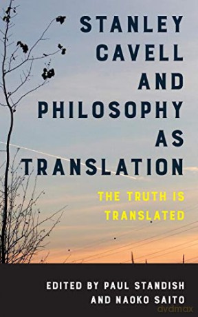 Stanley Cavell and Philosophy as Translation: The Truth Is Translated - Paul Standish [KSIĄŻKA]