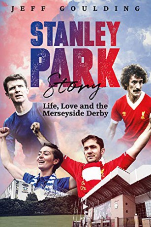 Stanley Park Story: Life, Love and the Merseyside Derby - Jeff Goulding [KSIĄŻKA]