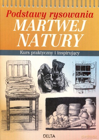 Podstawy rysowania martwej natury. Kurs praktyczny i inspirujący - Barrington Barber [KSIĄŻKA]