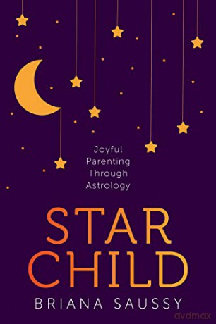 Star Child: Joyful Parenting Through Astrology - Briana [KSIĄŻKA]