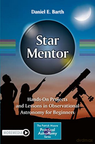 Star Mentor: Hands-On Projects and Lessons in Observational Astronomy for Beginners (The Patrick Moore Practical Astronomy Series) - Daniel E. Barth [KSIĄŻKA]