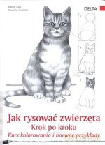 Jak rysować zwierzęta krok po kroku. Kurs kolorowania i barwne przykłady - Hanne Türk, Rosanna Pradella [KSIĄŻKA]