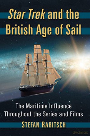 Star Trek and the British Age of Sail: The Maritime Influence Throughout the Series and Films - Stefan Rabitsch [KSIĄŻKA]