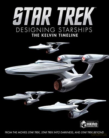 Star Trek: Designing Starships Book 3: The Kelvin Timeline - Ben Robinson [KSIĄŻKA]