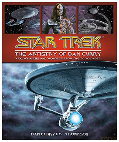 Star Trek: The Artistry of Dan Curry: The Visual Artistry of Dan Curry - Dan Curry [KSIĄŻKA]