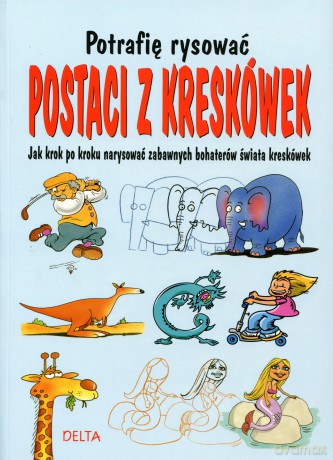Potrafię rysować postaci z kreskówek. Jak krok po kroku narysować zabawnych bohaterów świata kreskówek - Opracowanie zbiorowe [KSIĄŻKA]